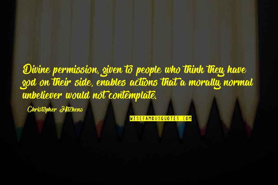 Zweiten Stock Quotes By Christopher Hitchens: Divine permission, given to people who think they