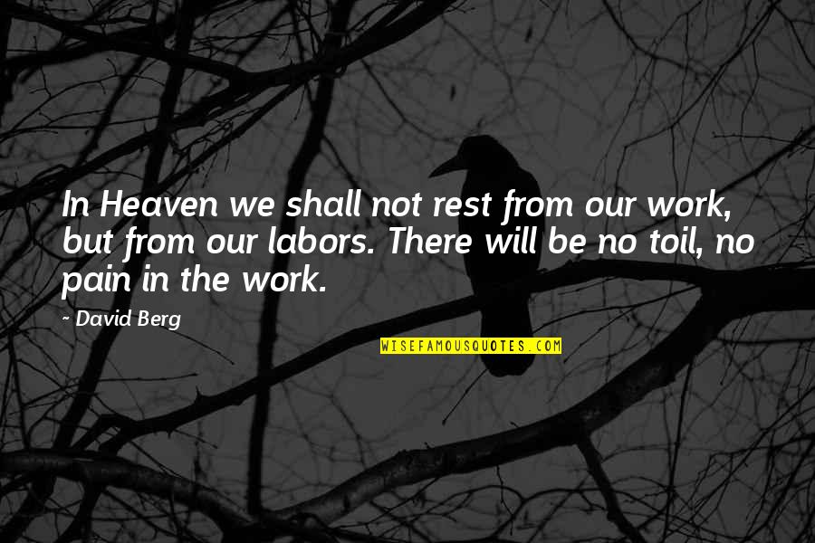 Zwelakhe Mnguni Quotes By David Berg: In Heaven we shall not rest from our