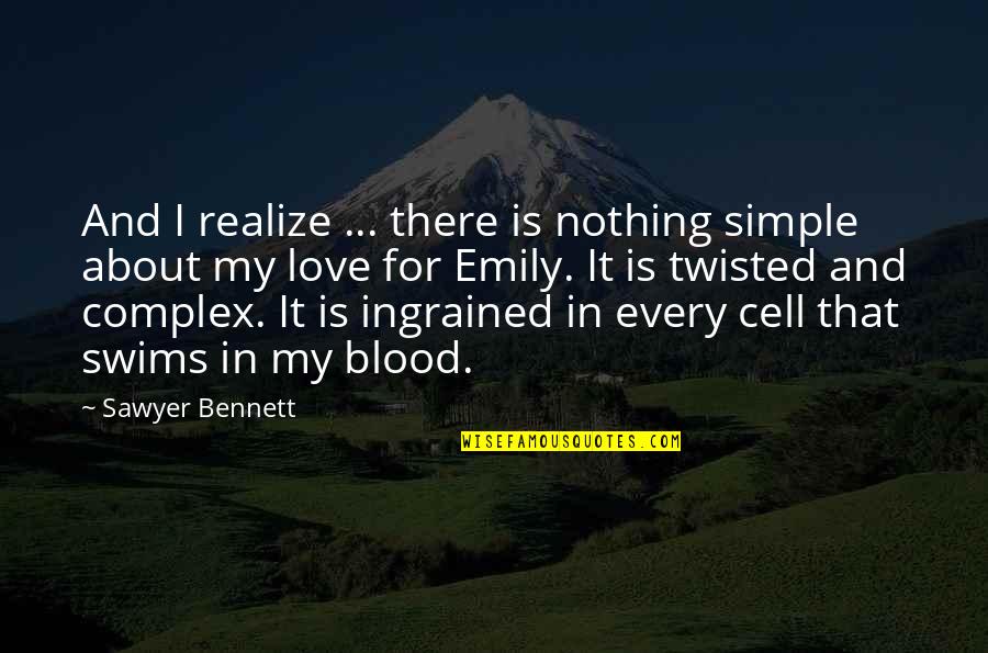 Zwelakhe Mnguni Quotes By Sawyer Bennett: And I realize ... there is nothing simple