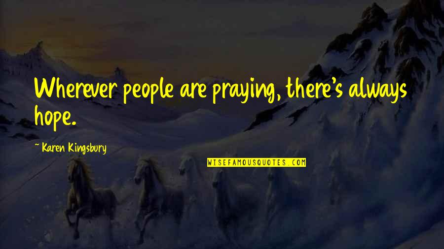 Zwelithini Zulu Quotes By Karen Kingsbury: Wherever people are praying, there's always hope. Zwelithini Zulu Quotes By Karen Kingsbury: Wherever people are praying, there's always hope.