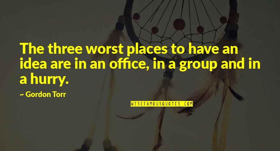 Zwergenten Quotes By Gordon Torr: The three worst places to have an idea
