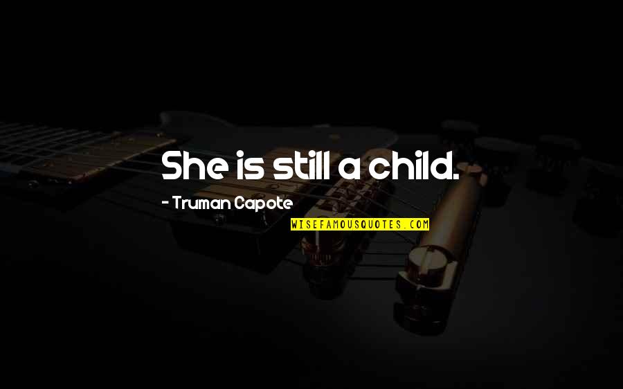 Zwerghamster Quotes By Truman Capote: She is still a child.