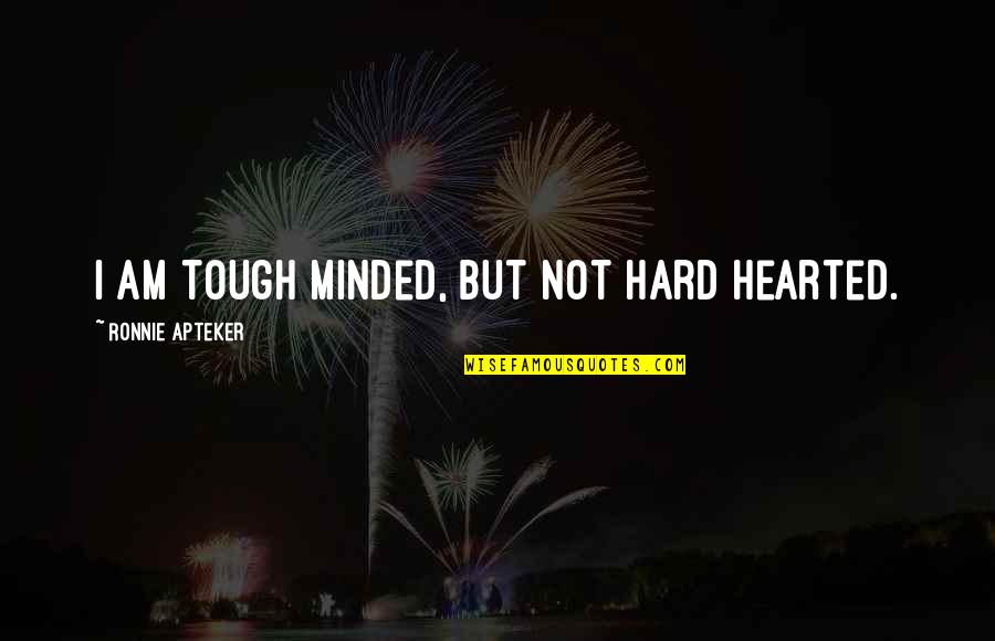Zwergpinscher Quotes By Ronnie Apteker: I am tough minded, but not hard hearted. Zwergpinscher Quotes By Ronnie Apteker: I am tough minded, but not hard hearted.