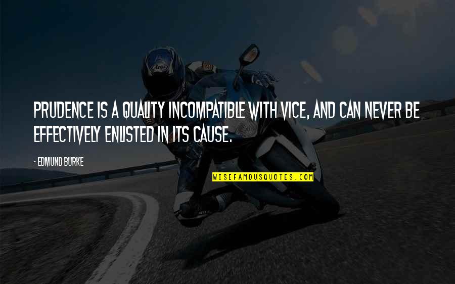 Zweten Als Quotes By Edmund Burke: Prudence is a quality incompatible with vice, and Zweten Als Quotes By Edmund Burke: Prudence is a quality incompatible with vice, and