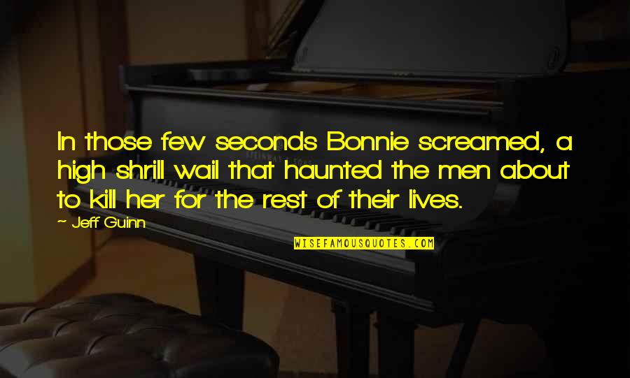 Zweten En Quotes By Jeff Guinn: In those few seconds Bonnie screamed, a high