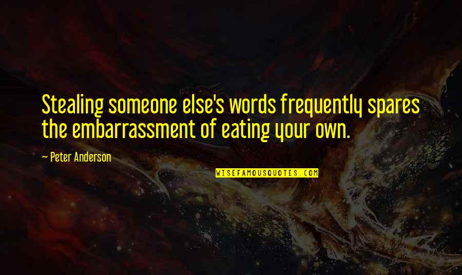 Zweten En Quotes By Peter Anderson: Stealing someone else's words frequently spares the embarrassment