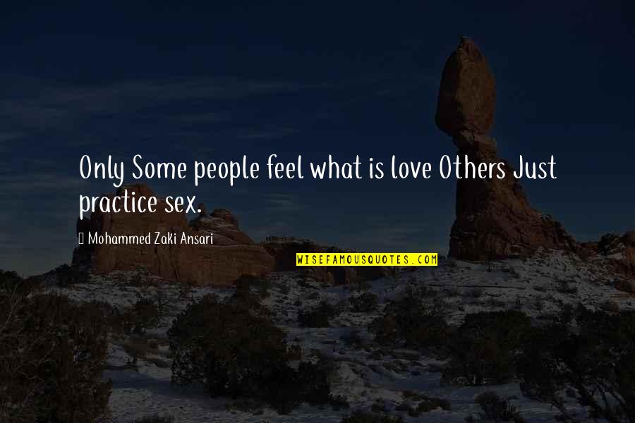 Zweten Zonder Quotes By Mohammed Zaki Ansari: Only Some people feel what is love Others