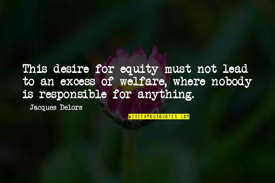 Zwick Jahn Quotes By Jacques Delors: This desire for equity must not lead to