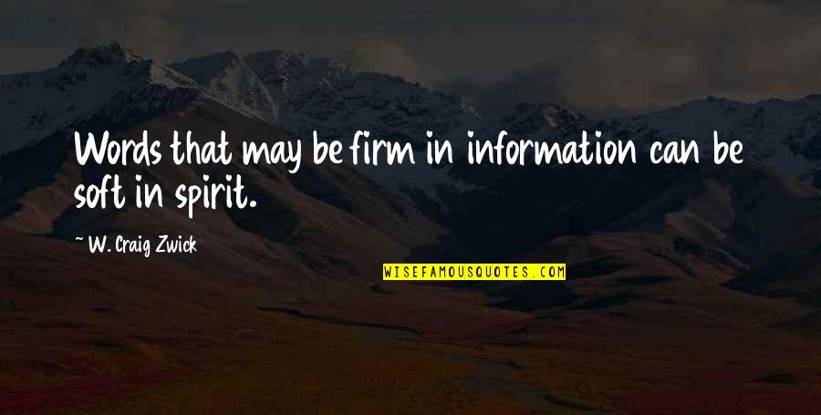 Zwick Quotes By W. Craig Zwick: Words that may be firm in information can