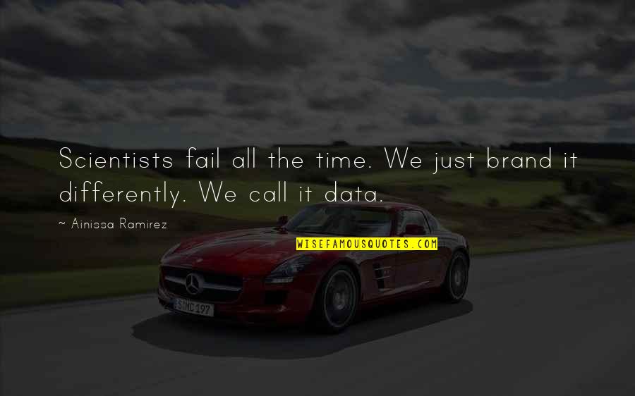 Zwickelbier Quotes By Ainissa Ramirez: Scientists fail all the time. We just brand