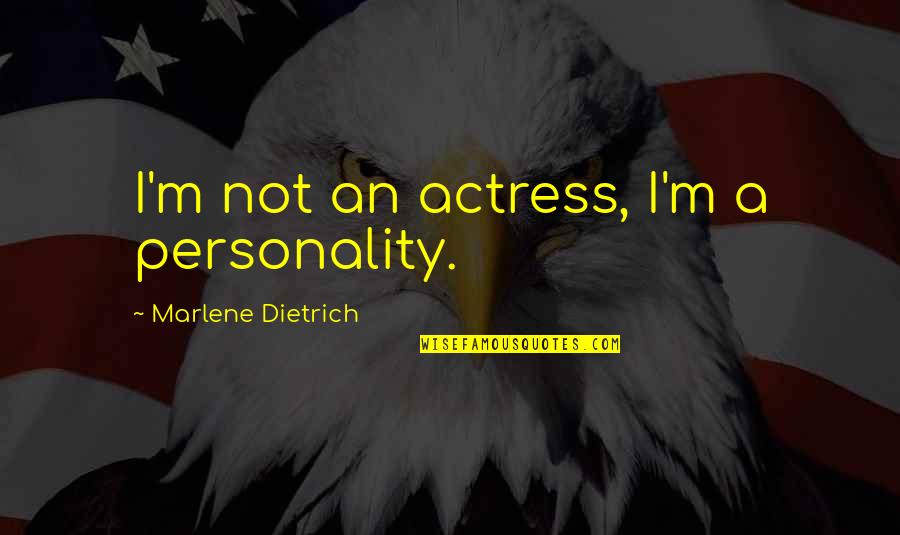 Zwickelbier Quotes By Marlene Dietrich: I'm not an actress, I'm a personality. Zwickelbier Quotes By Marlene Dietrich: I'm not an actress, I'm a personality.