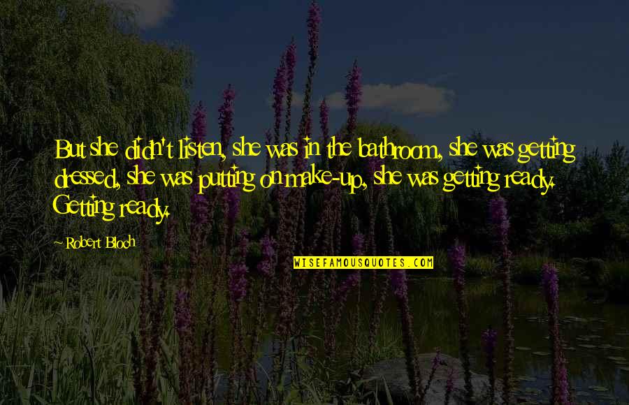 Zwickelbier Quotes By Robert Bloch: But she didn't listen, she was in the Zwickelbier Quotes By Robert Bloch: But she didn't listen, she was in the