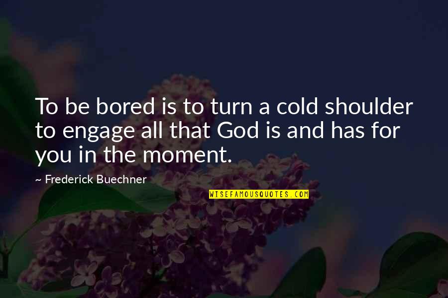 Zwicky Quotes By Frederick Buechner: To be bored is to turn a cold Zwicky Quotes By Frederick Buechner: To be bored is to turn a cold