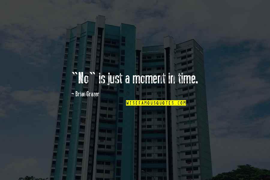 Zwieback Quotes By Brian Grazer: "No" is just a moment in time.