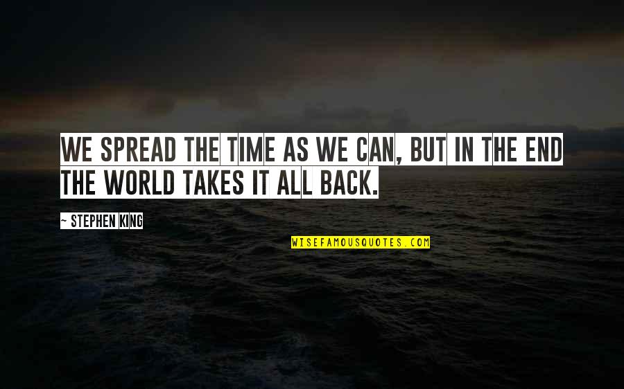 Zwiebelmuster Quotes By Stephen King: We spread the time as we can, but