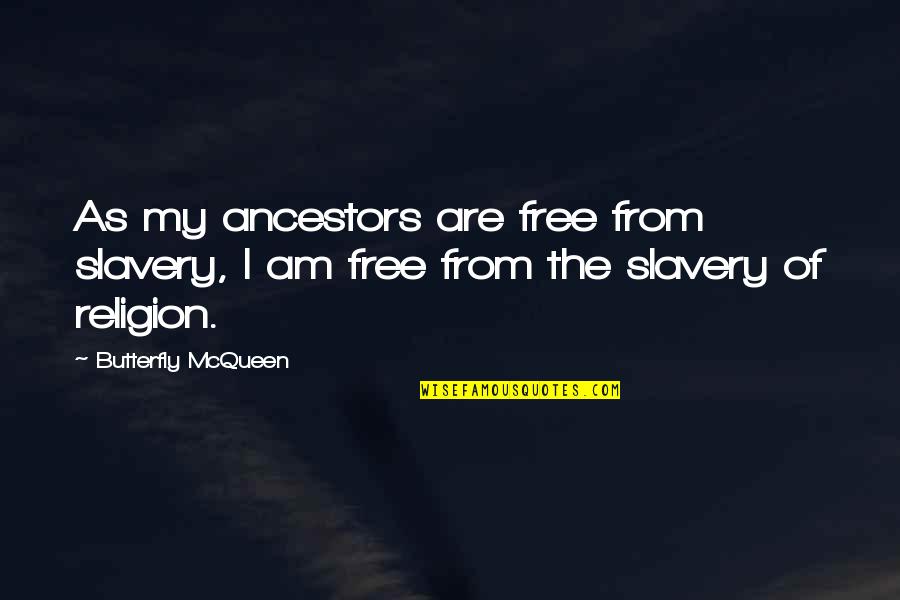 Zwielichtig Quotes By Butterfly McQueen: As my ancestors are free from slavery, I