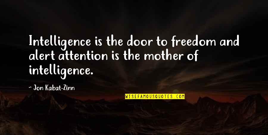 Zwierze Quotes By Jon Kabat-Zinn: Intelligence is the door to freedom and alert Zwierze Quotes By Jon Kabat-Zinn: Intelligence is the door to freedom and alert