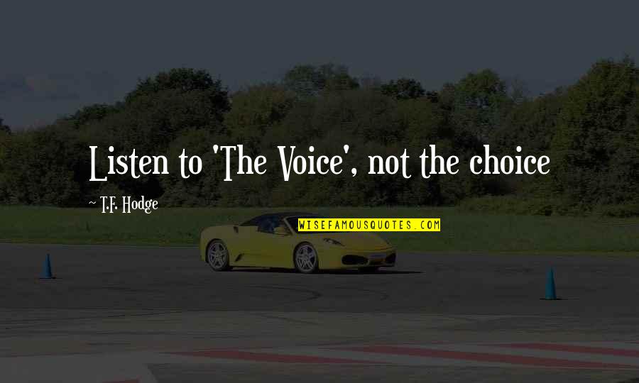 Zwierzeta Afryki Quotes By T.F. Hodge: Listen to 'The Voice', not the choice Zwierzeta Afryki Quotes By T.F. Hodge: Listen to 'The Voice', not the choice