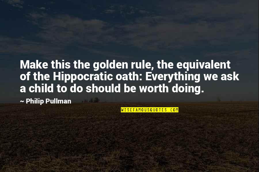 Zwiggelaar Auctions Quotes By Philip Pullman: Make this the golden rule, the equivalent of