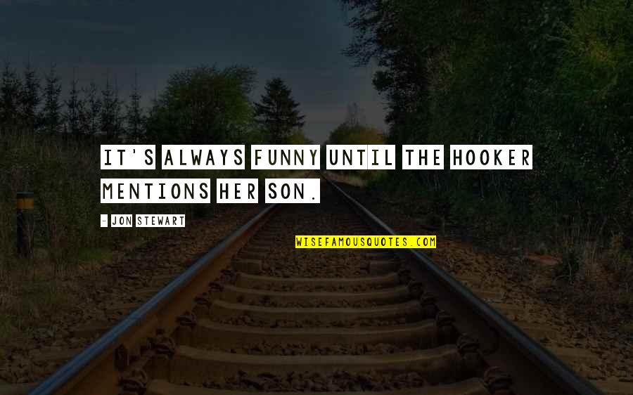 Zwijgen Conjugaison Quotes By Jon Stewart: It's always funny until the hooker mentions her Zwijgen Conjugaison Quotes By Jon Stewart: It's always funny until the hooker mentions her