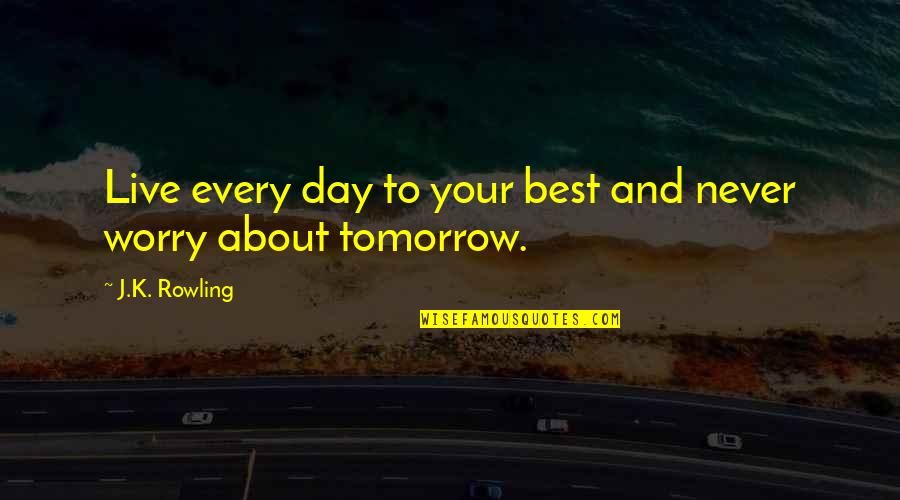 Zwijgen Is Geen Quotes By J.K. Rowling: Live every day to your best and never