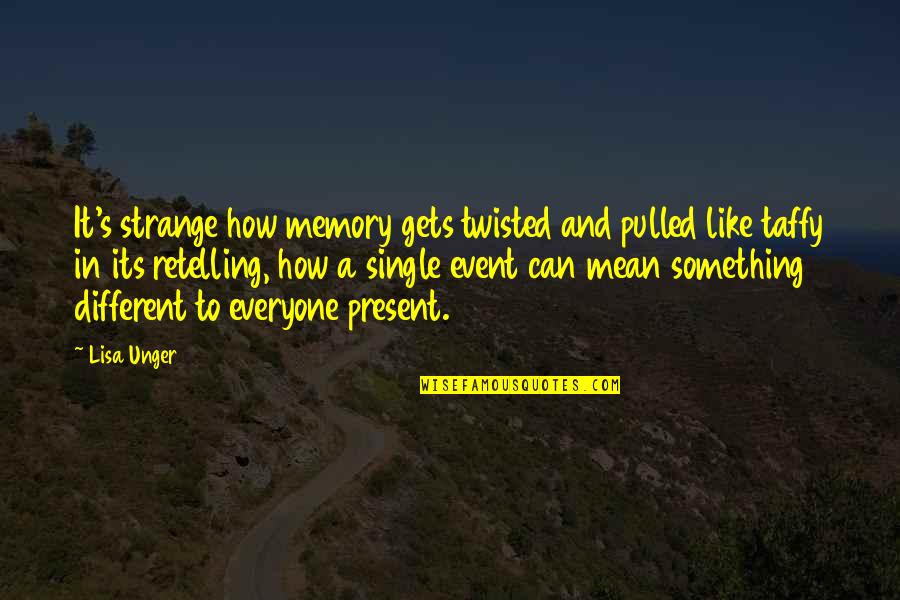 Zwijgen Symbolisch Quotes By Lisa Unger: It's strange how memory gets twisted and pulled Zwijgen Symbolisch Quotes By Lisa Unger: It's strange how memory gets twisted and pulled