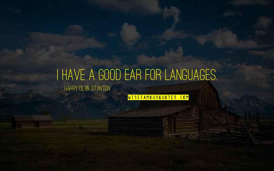 Zwijsen Thuislessen Quotes By Harry Dean Stanton: I have a good ear for languages. Zwijsen Thuislessen Quotes By Harry Dean Stanton: I have a good ear for languages.