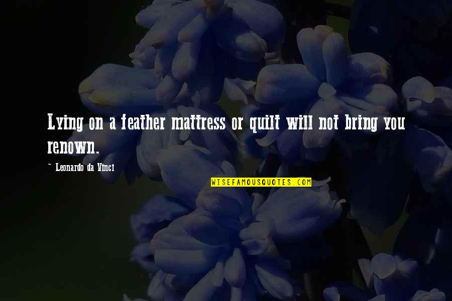 Zwikker Attorney Quotes By Leonardo Da Vinci: Lying on a feather mattress or quilt will Zwikker Attorney Quotes By Leonardo Da Vinci: Lying on a feather mattress or quilt will