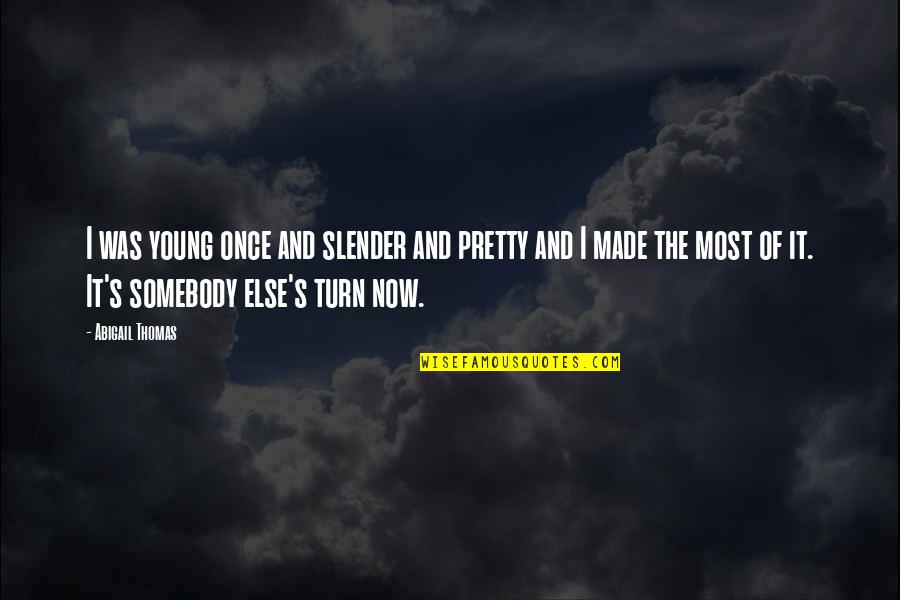 Zwillinger San Francisco Quotes By Abigail Thomas: I was young once and slender and pretty