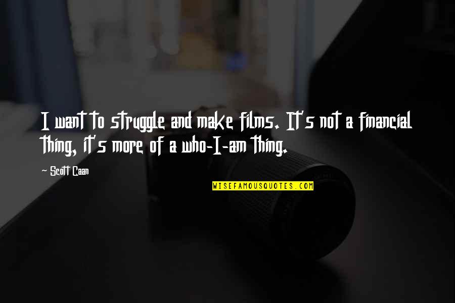 Zwillinger San Francisco Quotes By Scott Caan: I want to struggle and make films. It's