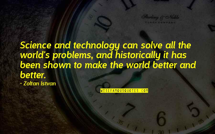 Zwillinger Toaster Quotes By Zoltan Istvan: Science and technology can solve all the world's
