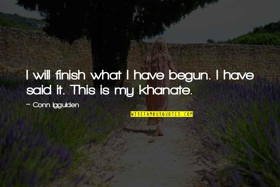 Zwina Wel Quotes By Conn Iggulden: I will finish what I have begun. I
