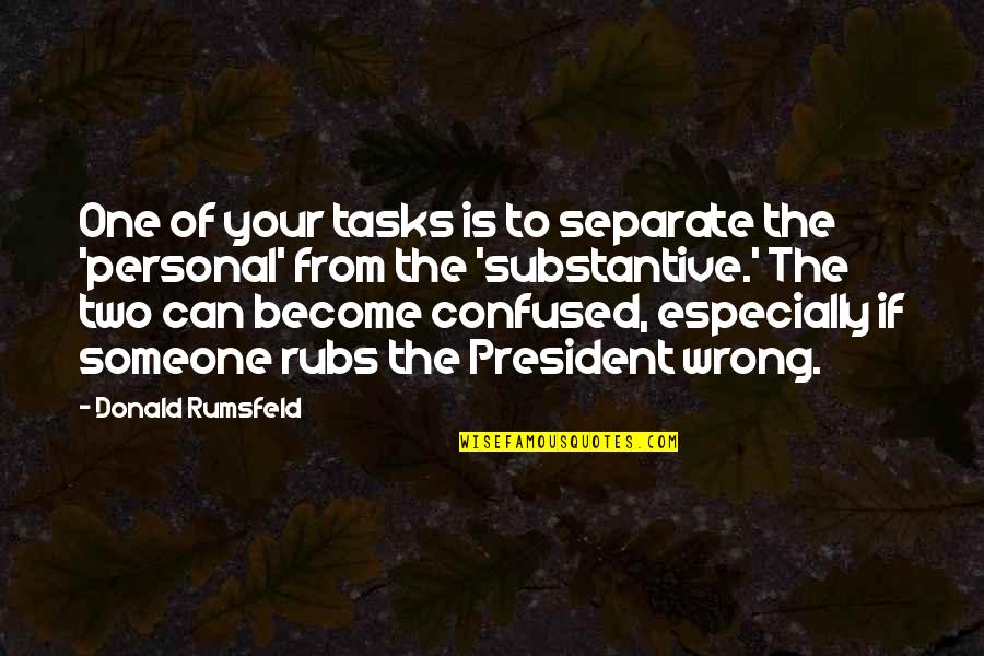 Zwina Wel Quotes By Donald Rumsfeld: One of your tasks is to separate the