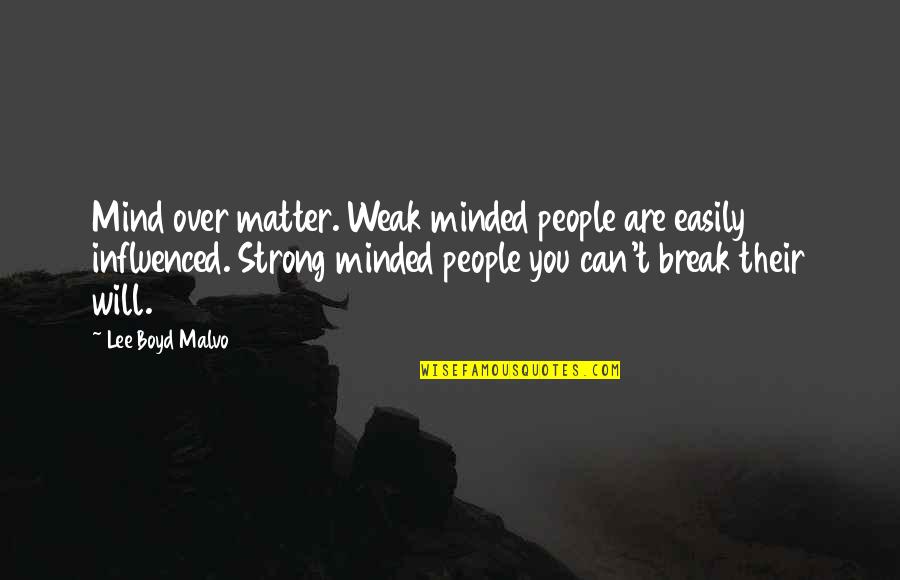 Zwinat Quotes By Lee Boyd Malvo: Mind over matter. Weak minded people are easily