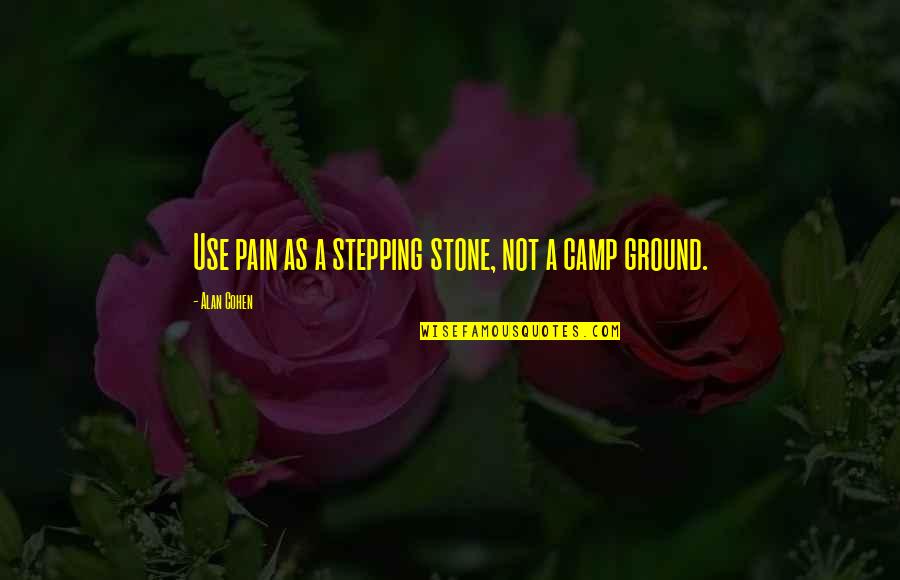 Zwingenberg An Der Quotes By Alan Cohen: Use pain as a stepping stone, not a Zwingenberg An Der Quotes By Alan Cohen: Use pain as a stepping stone, not a