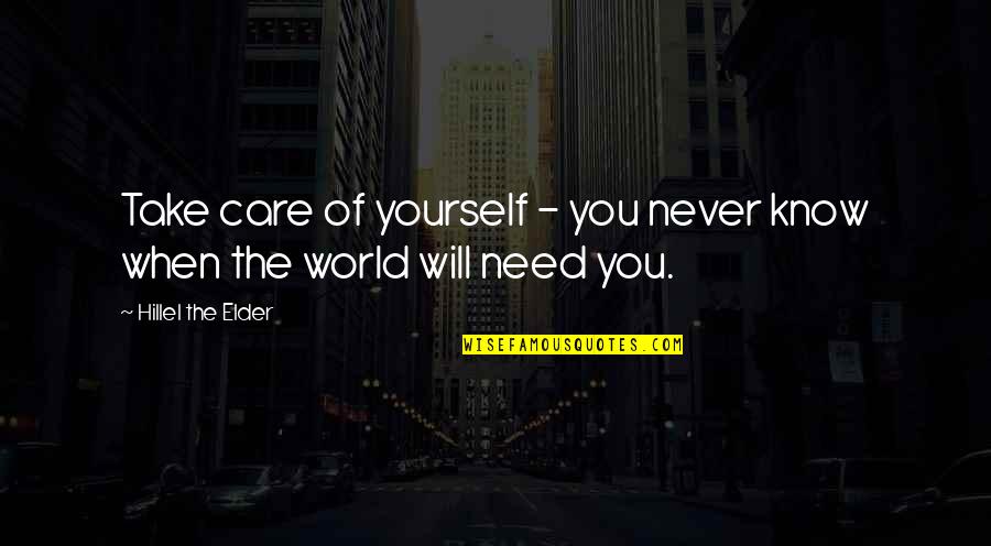 Zwingenberger Steinger Ll Quotes By Hillel The Elder: Take care of yourself - you never know Zwingenberger Steinger Ll Quotes By Hillel The Elder: Take care of yourself - you never know