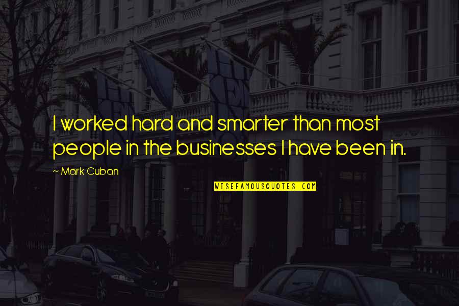 Zwingenberger Steinger Ll Quotes By Mark Cuban: I worked hard and smarter than most people
