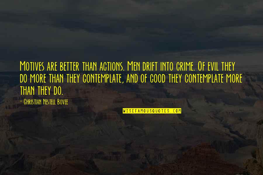 Zwingendes Quotes By Christian Nestell Bovee: Motives are better than actions. Men drift into