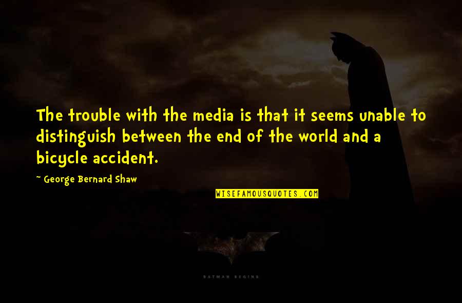 Zwinger Quotes By George Bernard Shaw: The trouble with the media is that it