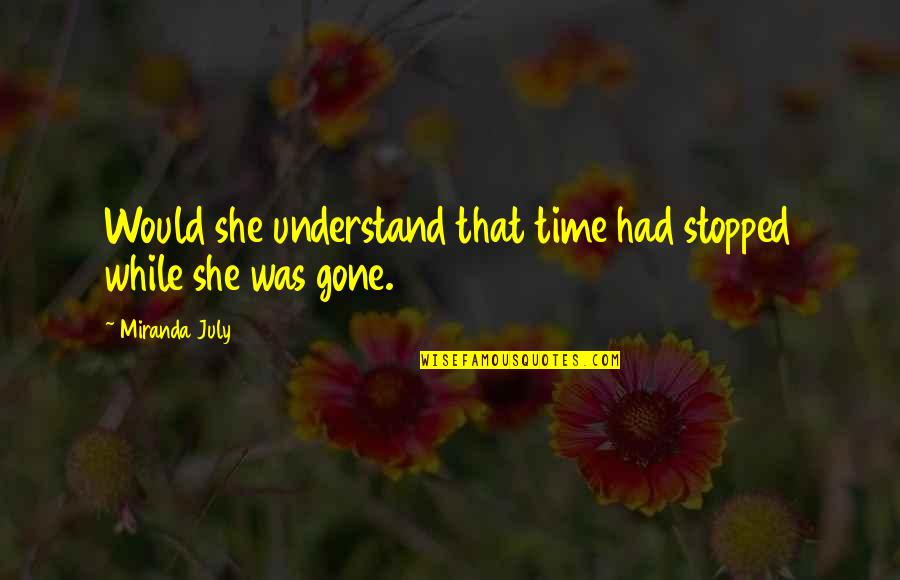 Zwingli Quotes By Miranda July: Would she understand that time had stopped while