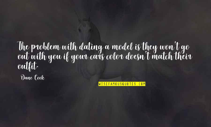 Zwinglian Quotes By Dane Cook: The problem with dating a model is they