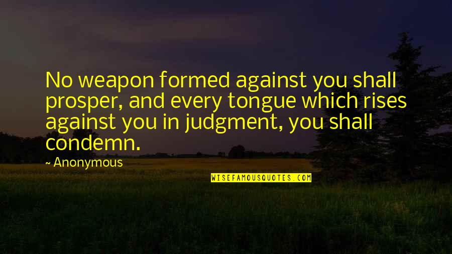 Zwinglis Beliefs Quotes By Anonymous: No weapon formed against you shall prosper, and Zwinglis Beliefs Quotes By Anonymous: No weapon formed against you shall prosper, and