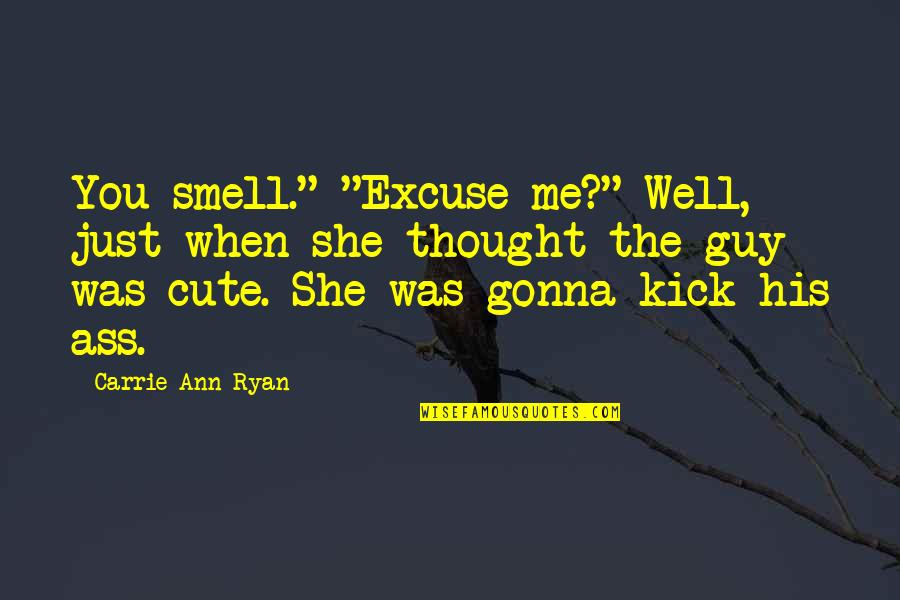 Zwonimir Quotes By Carrie Ann Ryan: You smell." "Excuse me?" Well, just when she