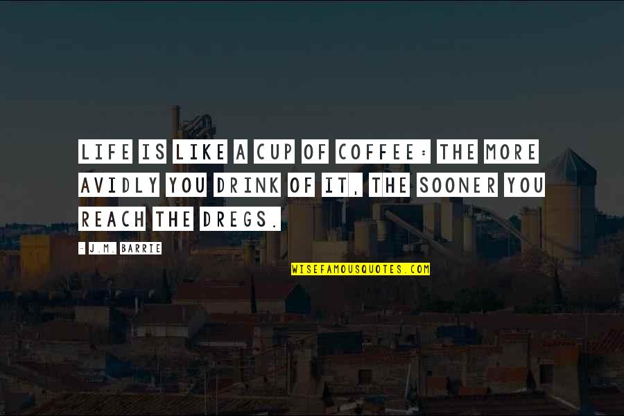 Zyanya Keizer Quotes By J.M. Barrie: Life is like a cup of coffee: The Zyanya Keizer Quotes By J.M. Barrie: Life is like a cup of coffee: The