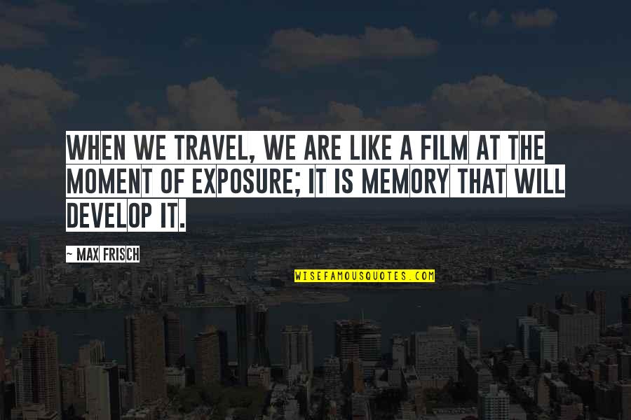 Zycia Mala Garsc Quotes By Max Frisch: When we travel, we are like a film Zycia Mala Garsc Quotes By Max Frisch: When we travel, we are like a film