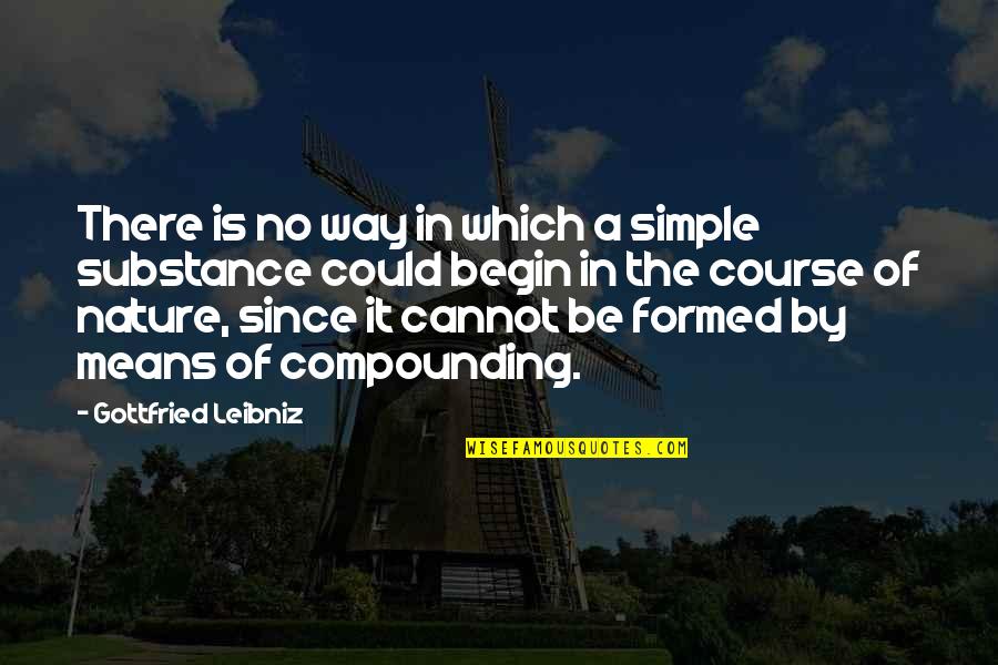 Zycia Wziete Quotes By Gottfried Leibniz: There is no way in which a simple