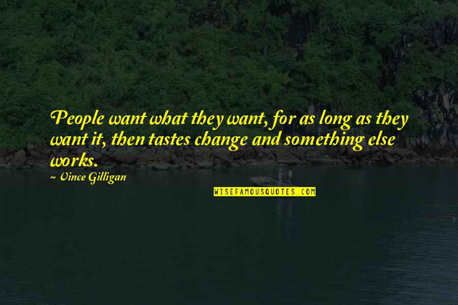 Zydeco Dancing Quotes By Vince Gilligan: People want what they want, for as long