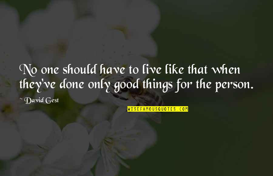 Zyedoo Quotes By David Gest: No one should have to live like that Zyedoo Quotes By David Gest: No one should have to live like that