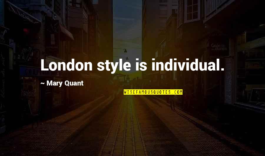 Zyegin Quotes By Mary Quant: London style is individual.