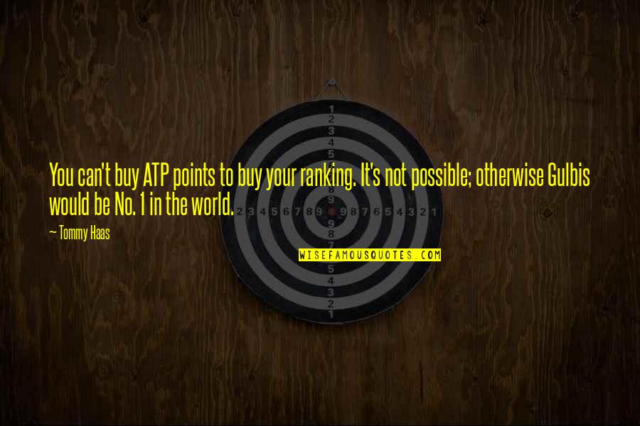 Zygimantas Blazevicius Quotes By Tommy Haas: You can't buy ATP points to buy your Zygimantas Blazevicius Quotes By Tommy Haas: You can't buy ATP points to buy your